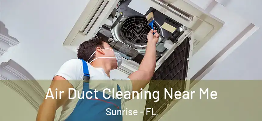 Air Duct Cleaning Near Me Sunrise - FL