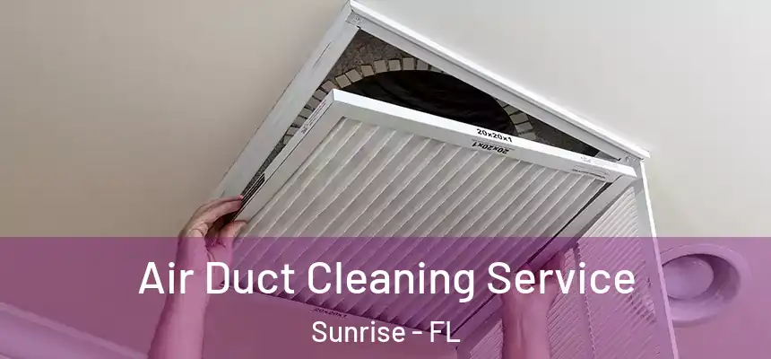  Air Duct Cleaning Service Sunrise - FL