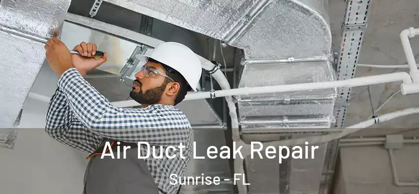 Air Duct Leak Repair Sunrise - FL