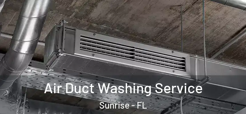  Air Duct Washing Service Sunrise - FL