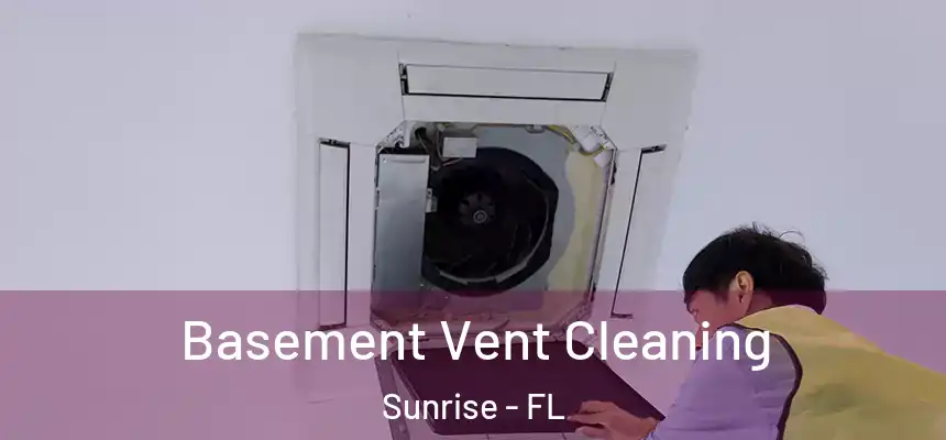  Basement Vent Cleaning Sunrise - FL