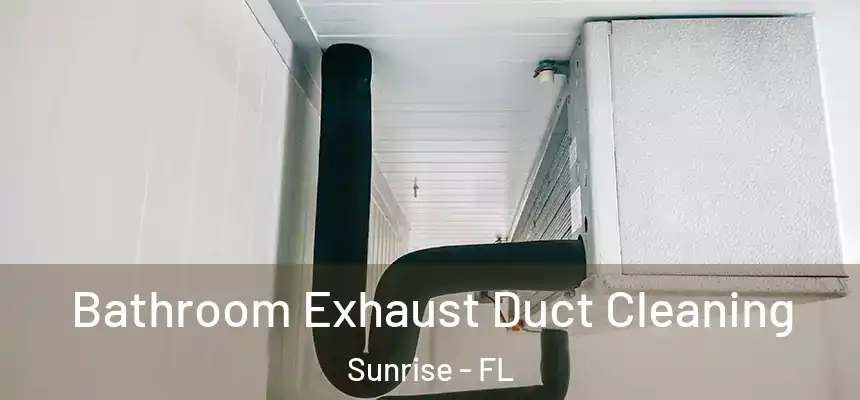 Bathroom Exhaust Duct Cleaning Sunrise - FL