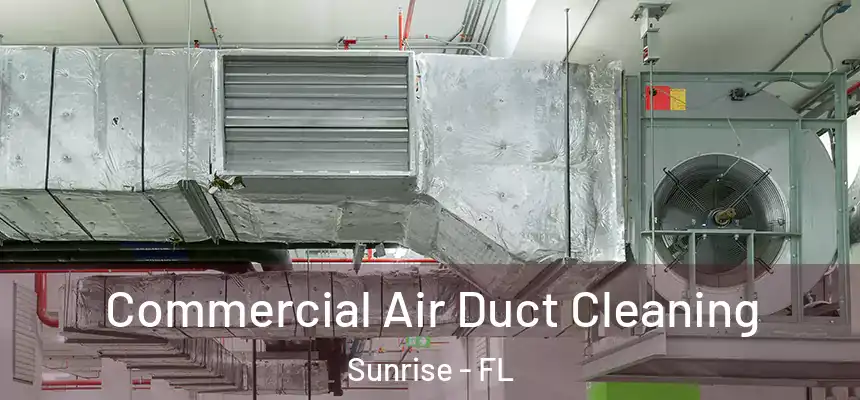 Commercial Air Duct Cleaning Sunrise - FL