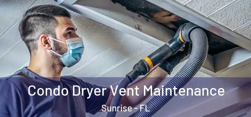  Condo Dryer Vent Maintenance Sunrise - FL