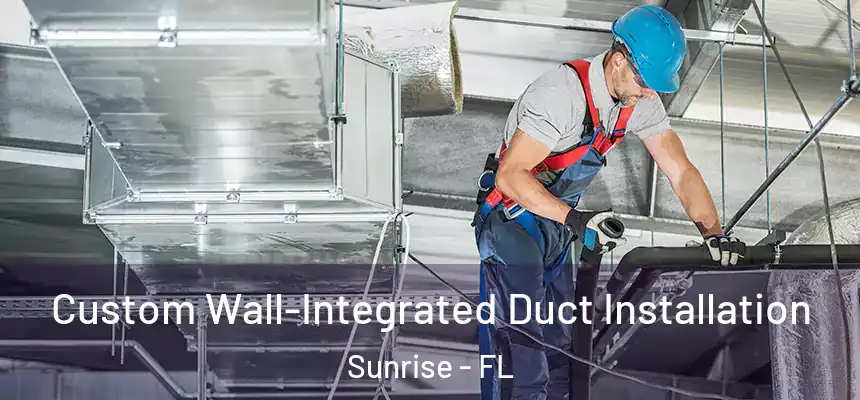  Custom Wall-Integrated Duct Installation Sunrise - FL