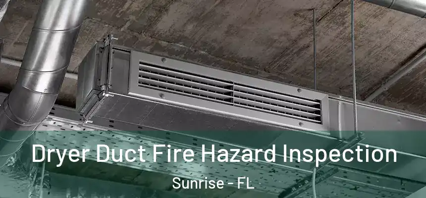  Dryer Duct Fire Hazard Inspection Sunrise - FL