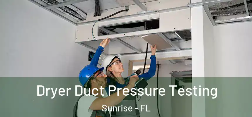 Dryer Duct Pressure Testing Sunrise - FL