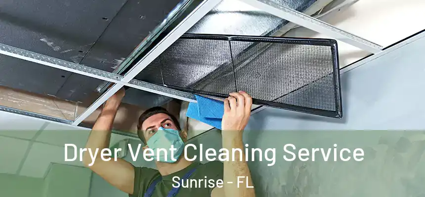  Dryer Vent Cleaning Service Sunrise - FL