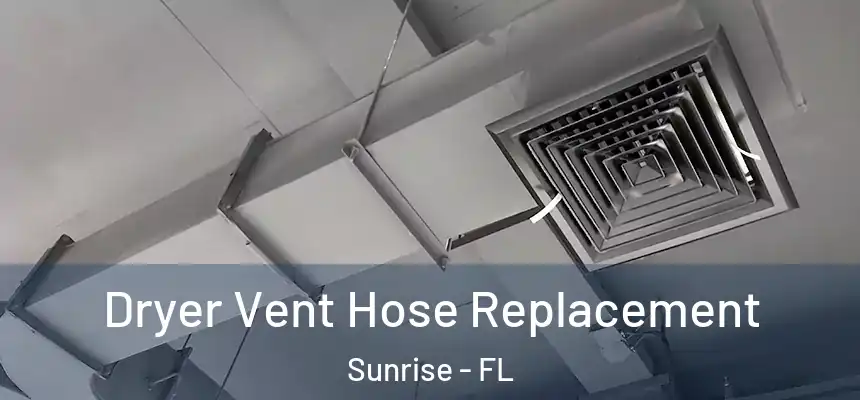 Dryer Vent Hose Replacement Sunrise - FL