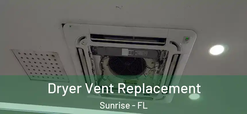  Dryer Vent Replacement Sunrise - FL