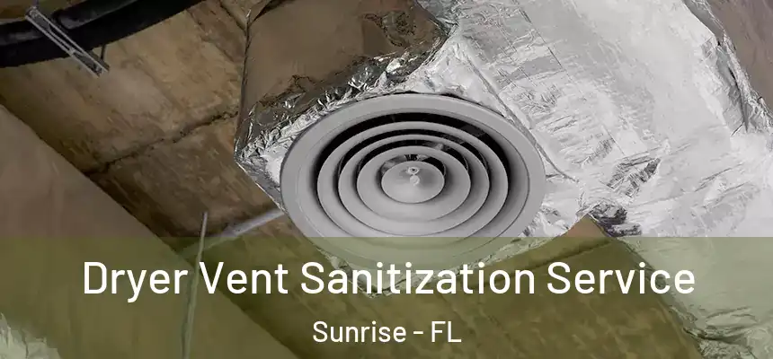 Dryer Vent Sanitization Service Sunrise - FL