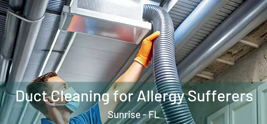  Duct Cleaning for Allergy Sufferers Sunrise - FL