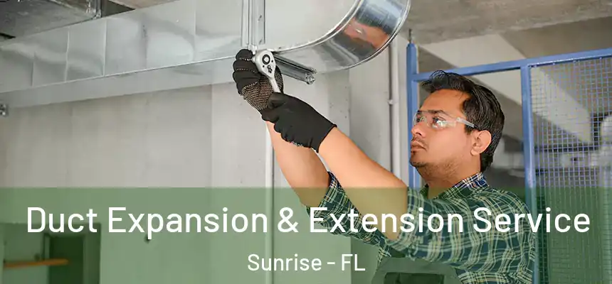  Duct Expansion & Extension Service Sunrise - FL