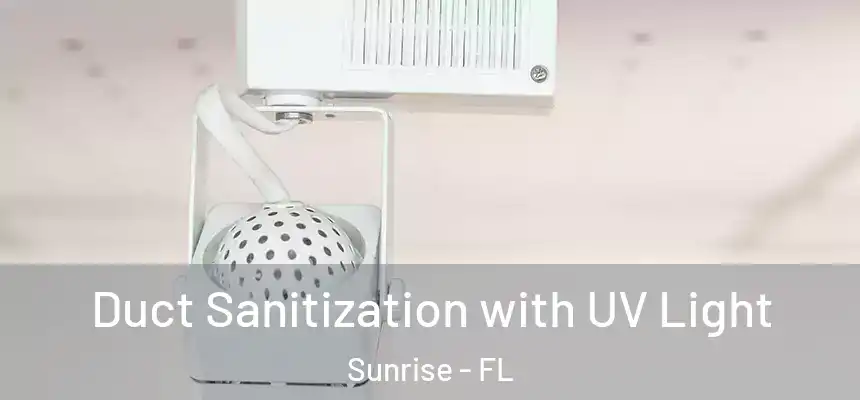 Duct Sanitization with UV Light Sunrise - FL
