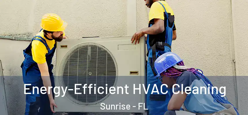  Energy-Efficient HVAC Cleaning Sunrise - FL
