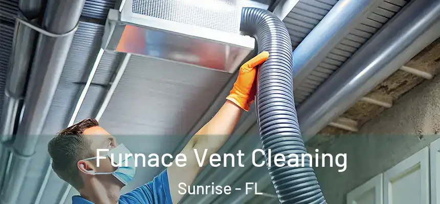 Furnace Vent Cleaning Sunrise - FL