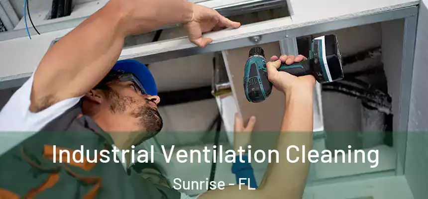 Industrial Ventilation Cleaning Sunrise - FL
