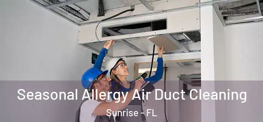 Seasonal Allergy Air Duct Cleaning Sunrise - FL
