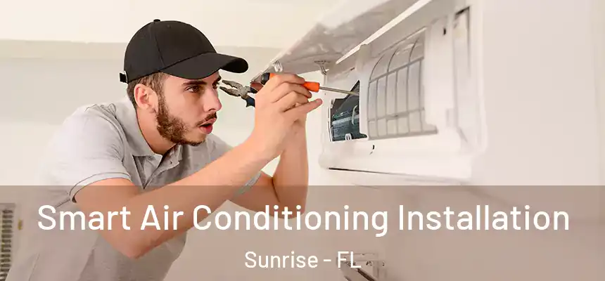 Smart Air Conditioning Installation Sunrise - FL
