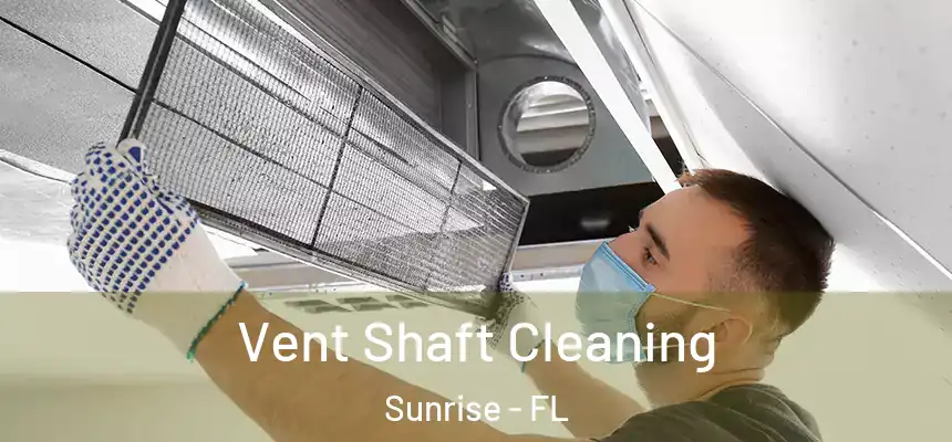  Vent Shaft Cleaning Sunrise - FL