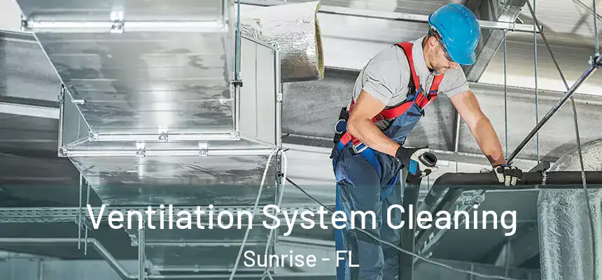  Ventilation System Cleaning Sunrise - FL